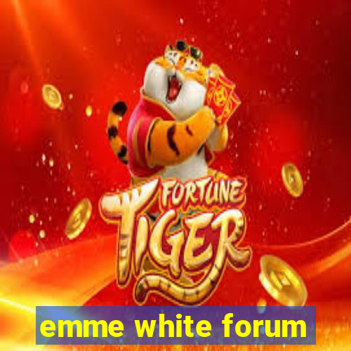 emme white forum